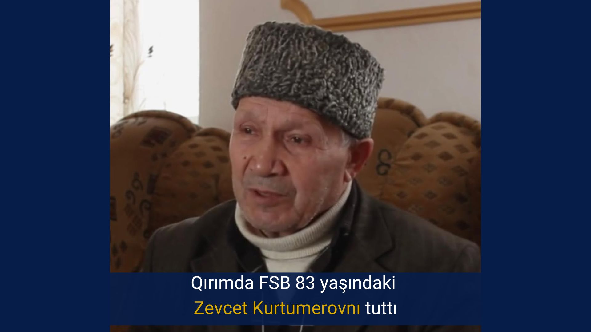 Qırımda FSB 83 yaşındaki Zevcet Kurtumerovnı tuttı