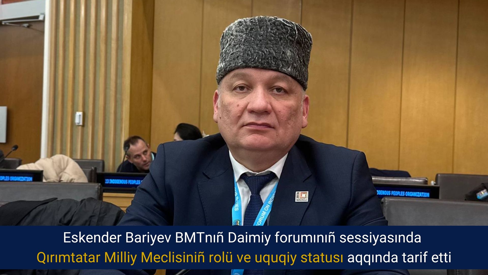 Eskender Bariyev BMTnıñ Daimiy forumınıñ sessiyasında Qırımtatar Milliy Meclisiniñ rolü ve uquqiy statusı aqqında tarif etti